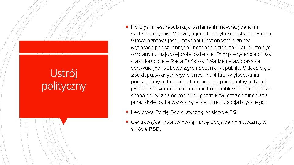 § Portugalia jest republiką o parlamentarno-prezydenckim Ustrój polityczny systemie rządów. Obowiązująca konstytucja jest z