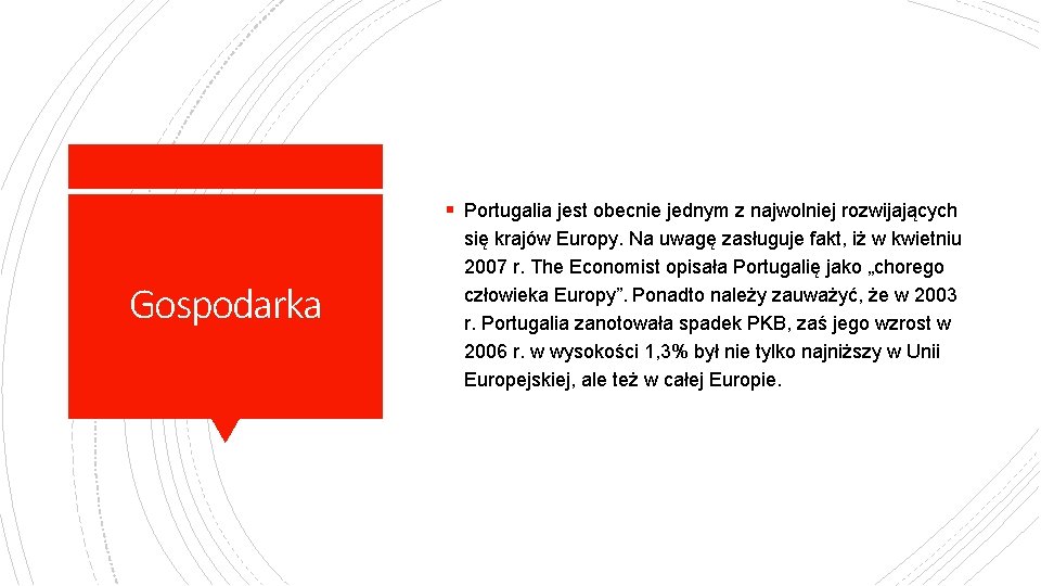 § Portugalia jest obecnie jednym z najwolniej rozwijających Gospodarka się krajów Europy. Na uwagę