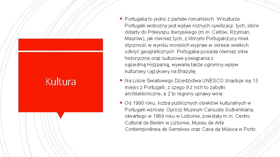 § Portugalia to jedno z państw romańskich. W kulturze Portugalii widoczny jest wpływ różnych