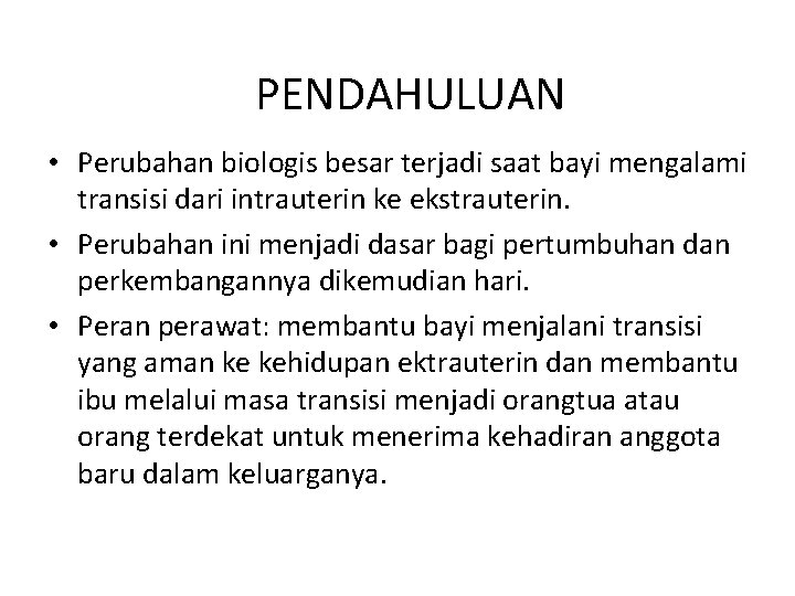 PENDAHULUAN • Perubahan biologis besar terjadi saat bayi mengalami transisi dari intrauterin ke ekstrauterin.