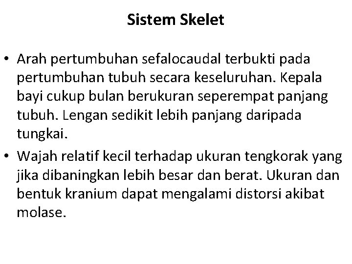 Sistem Skelet • Arah pertumbuhan sefalocaudal terbukti pada pertumbuhan tubuh secara keseluruhan. Kepala bayi