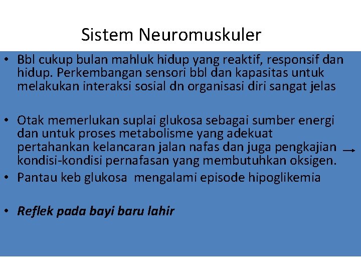Sistem Neuromuskuler • Bbl cukup bulan mahluk hidup yang reaktif, responsif dan hidup. Perkembangan