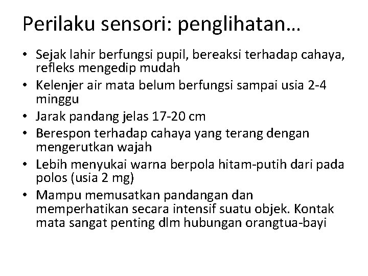 Perilaku sensori: penglihatan… • Sejak lahir berfungsi pupil, bereaksi terhadap cahaya, refleks mengedip mudah