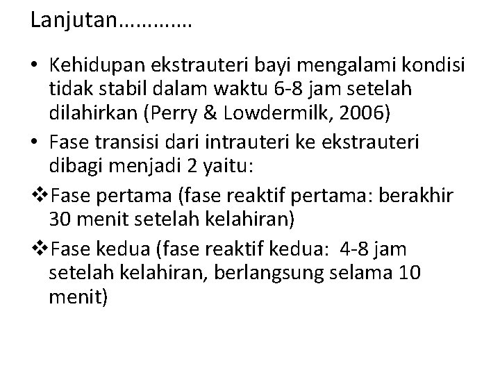 Lanjutan…………. • Kehidupan ekstrauteri bayi mengalami kondisi tidak stabil dalam waktu 6 -8 jam