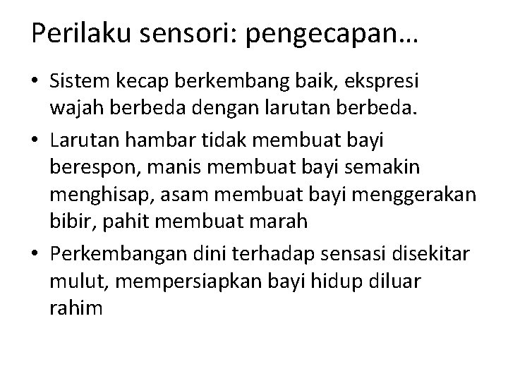 Perilaku sensori: pengecapan… • Sistem kecap berkembang baik, ekspresi wajah berbeda dengan larutan berbeda.