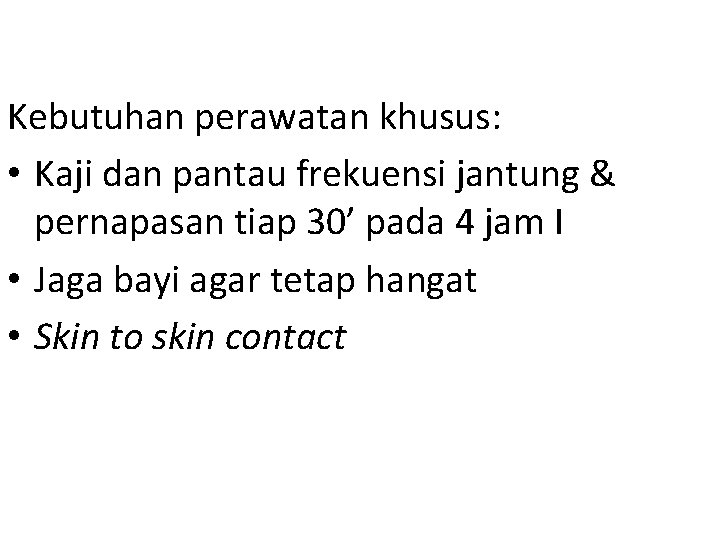 Kebutuhan perawatan khusus: • Kaji dan pantau frekuensi jantung & pernapasan tiap 30’ pada