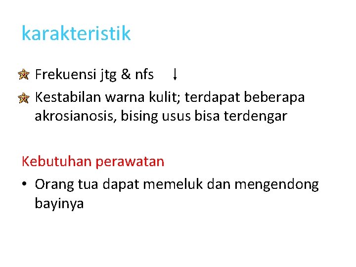 karakteristik • Frekuensi jtg & nfs • Kestabilan warna kulit; terdapat beberapa akrosianosis, bising