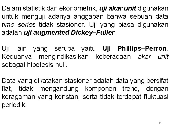 Dalam statistik dan ekonometrik, uji akar unit digunakan untuk menguji adanya anggapan bahwa sebuah