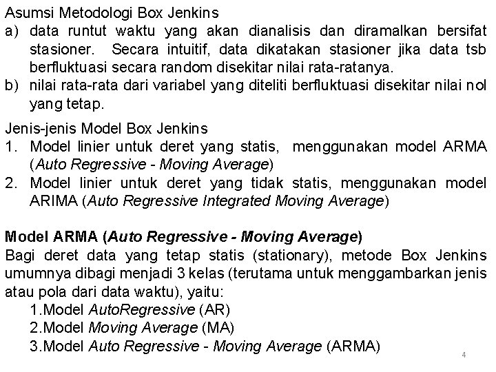 Asumsi Metodologi Box Jenkins a) data runtut waktu yang akan dianalisis dan diramalkan bersifat