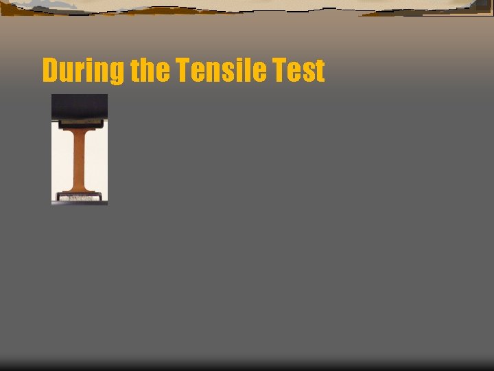 During the Tensile Test 