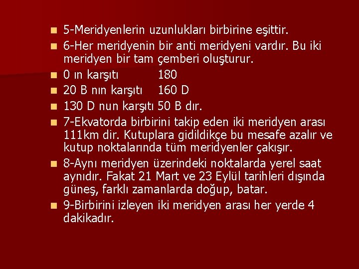 n n n n 5 -Meridyenlerin uzunlukları birbirine eşittir. 6 -Her meridyenin bir anti