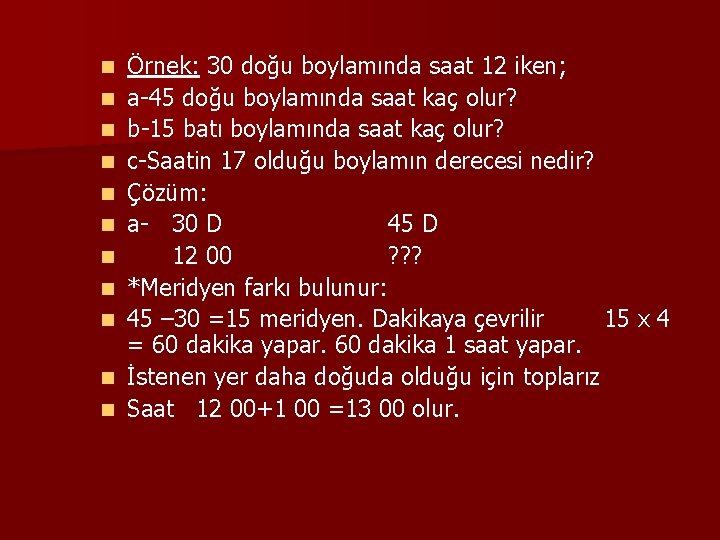 n n n Örnek: 30 doğu boylamında saat 12 iken; a-45 doğu boylamında saat