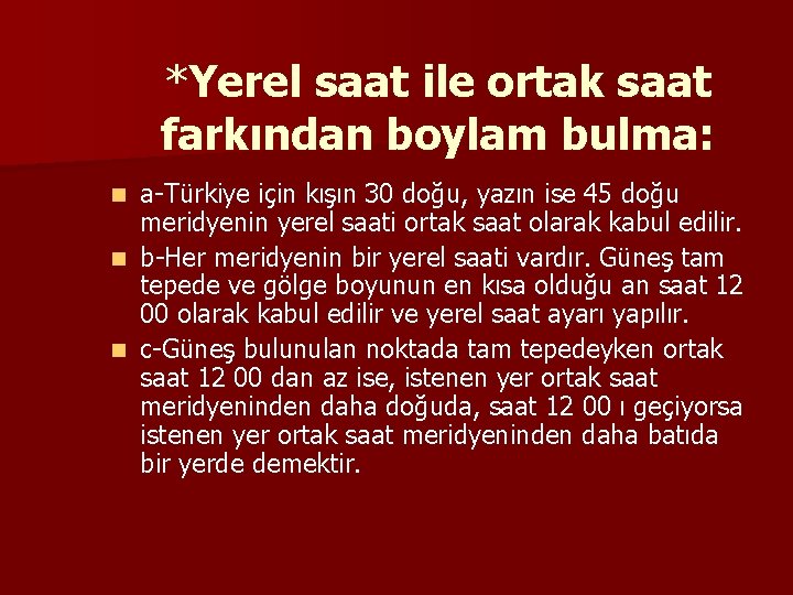 *Yerel saat ile ortak saat farkından boylam bulma: a-Türkiye için kışın 30 doğu, yazın