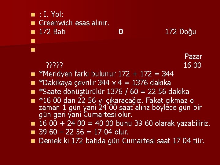 n n n : I. Yol: Greenwich esas alınır. 172 Batı 0 172 Doğu