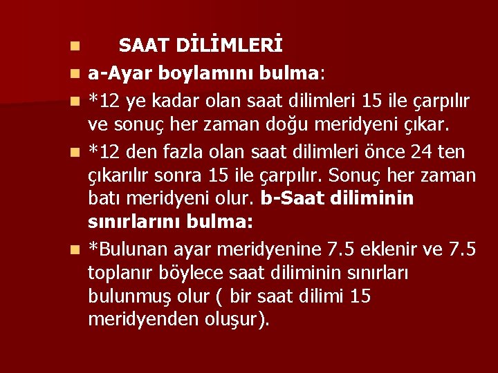 n n n SAAT DİLİMLERİ a-Ayar boylamını bulma: *12 ye kadar olan saat dilimleri