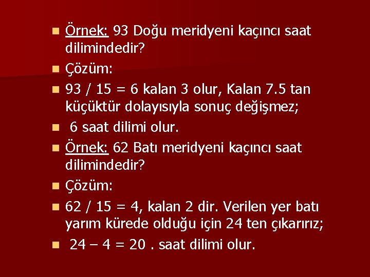 n n n n Örnek: 93 Doğu meridyeni kaçıncı saat dilimindedir? Çözüm: 93 /