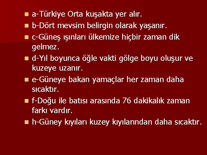 n n n n a-Türkiye Orta kuşakta yer alır. b-Dört mevsim belirgin olarak yaşanır.