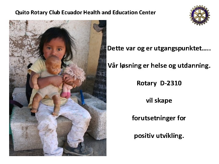 Quito Rotary Club Ecuador Health and Education Center Dette var og er utgangspunktet…. .