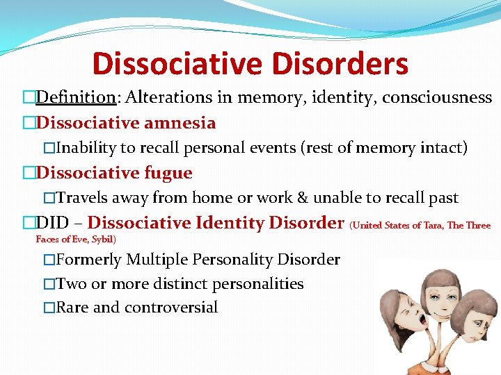 Dissociative Disorders �Definition: Alterations in memory, identity, consciousness �Dissociative amnesia �Inability to recall personal