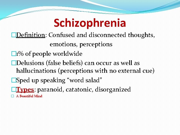 Schizophrenia �Definition: Confused and disconnected thoughts, emotions, perceptions � 1% of people worldwide �Delusions