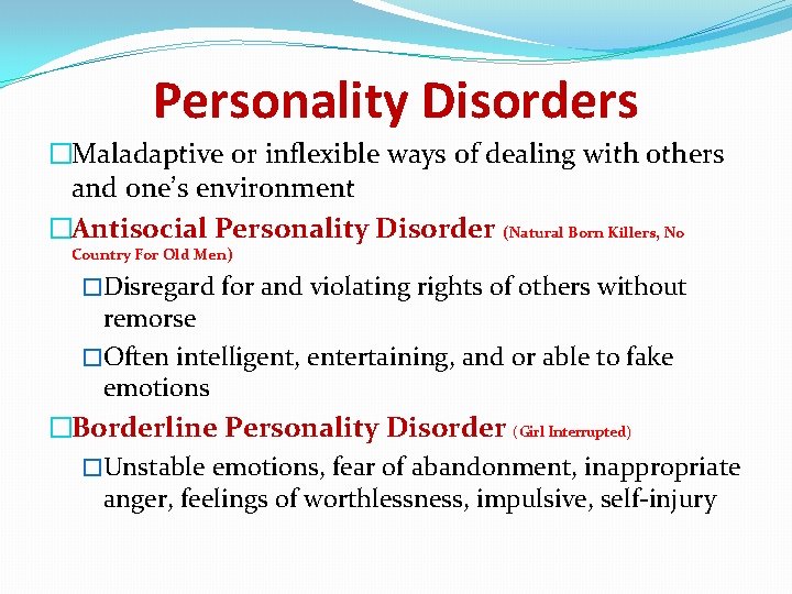 Personality Disorders �Maladaptive or inflexible ways of dealing with others and one’s environment �Antisocial