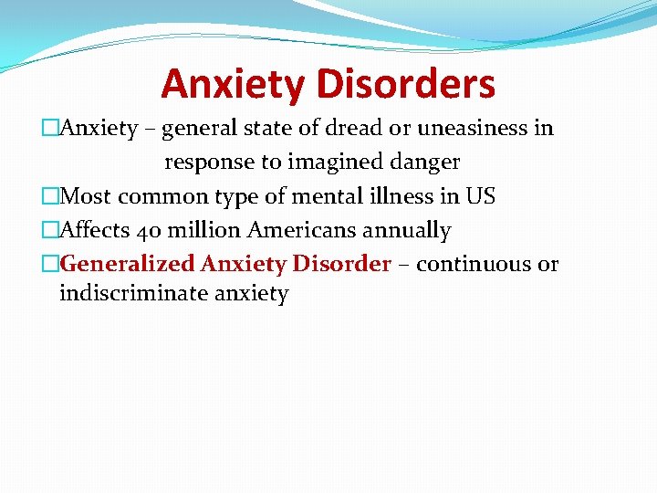 Anxiety Disorders �Anxiety – general state of dread or uneasiness in response to imagined