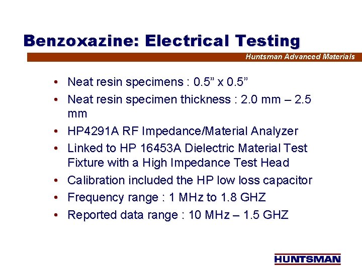 Benzoxazine: Electrical Testing Huntsman Advanced Materials • Neat resin specimens : 0. 5” x