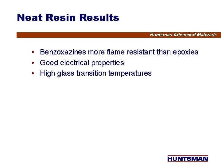 Neat Resin Results Huntsman Advanced Materials • • • Benzoxazines more flame resistant than