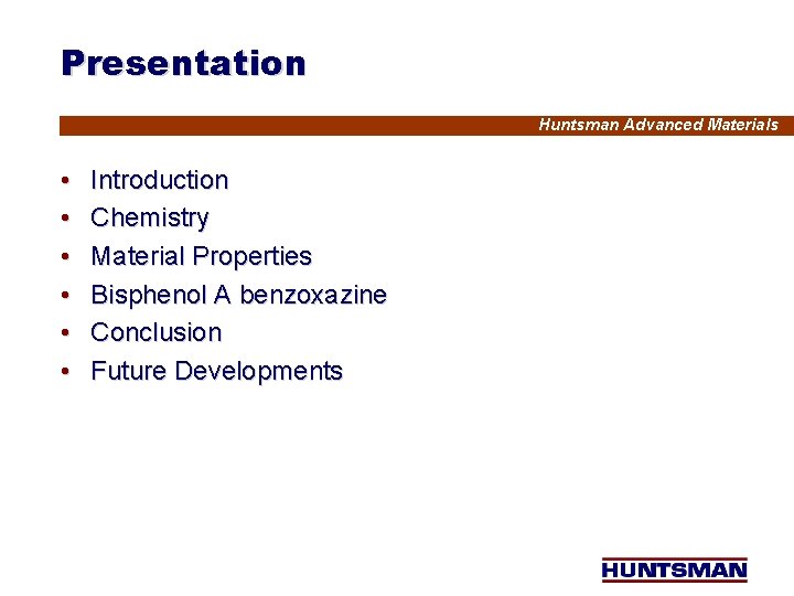 Presentation Huntsman Advanced Materials • • • Introduction Chemistry Material Properties Bisphenol A benzoxazine