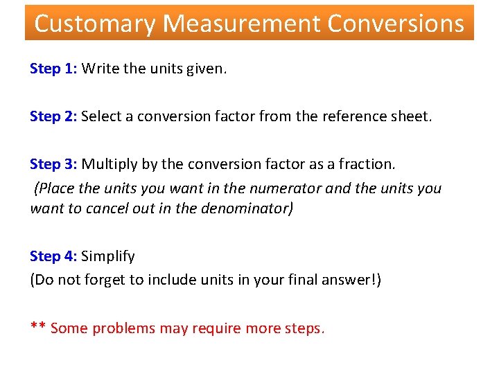 Customary Measurement Conversions Step 1: Write the units given. Step 2: Select a conversion