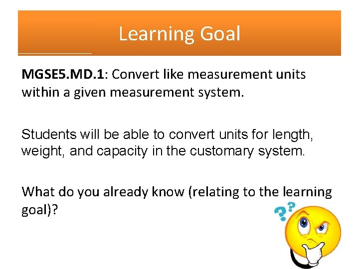 Learning Goal MGSE 5. MD. 1: Convert like measurement units within a given measurement
