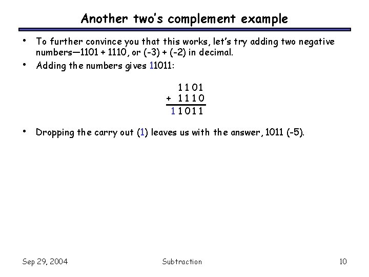 Another two’s complement example • • To further convince you that this works, let’s