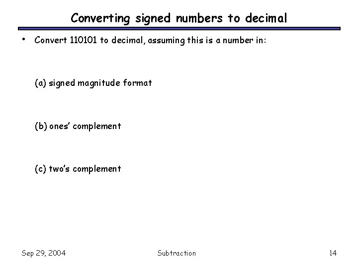 Converting signed numbers to decimal • Convert 110101 to decimal, assuming this is a