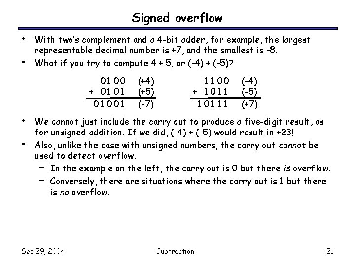 Signed overflow • • With two’s complement and a 4 -bit adder, for example,