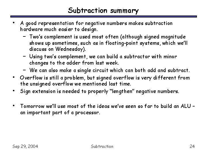 Subtraction summary • • A good representation for negative numbers makes subtraction hardware much