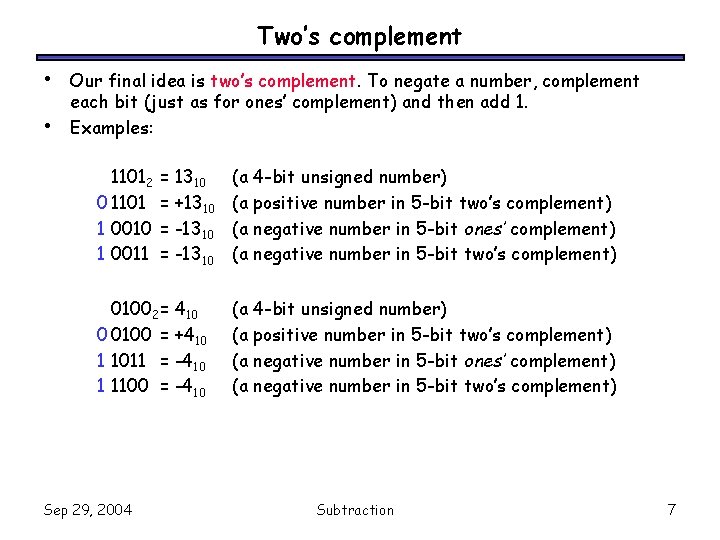 Two’s complement • • Our final idea is two’s complement. To negate a number,
