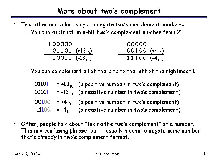 More about two’s complement • Two other equivalent ways to negate two’s complement numbers: