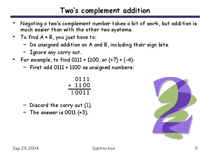 Two’s complement addition • • • Negating a two’s complement number takes a bit