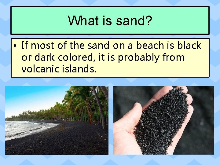 What is sand? • If most of the sand on a beach is black
