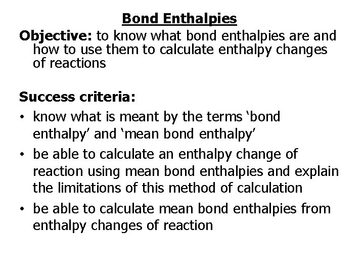 Bond Enthalpies Objective: to know what bond enthalpies are and how to use them