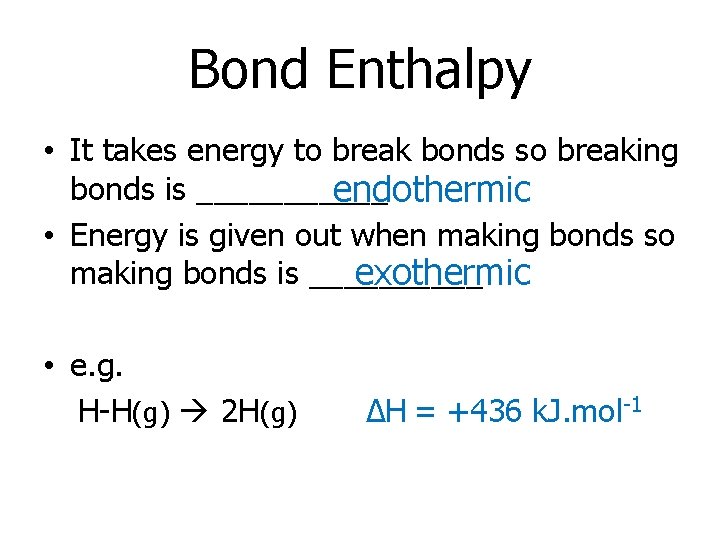Bond Enthalpy • It takes energy to break bonds so breaking bonds is ______