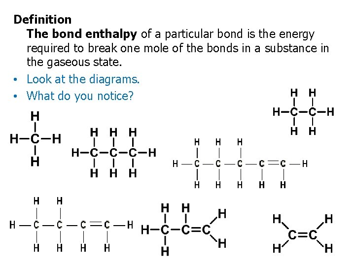 Definition The bond enthalpy of a particular bond is the energy required to break