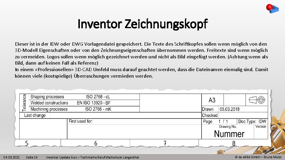 Inventor Zeichnungskopf Dieser ist in der IDW oder DWG Vorlagendatei gespeichert. Die Texte des