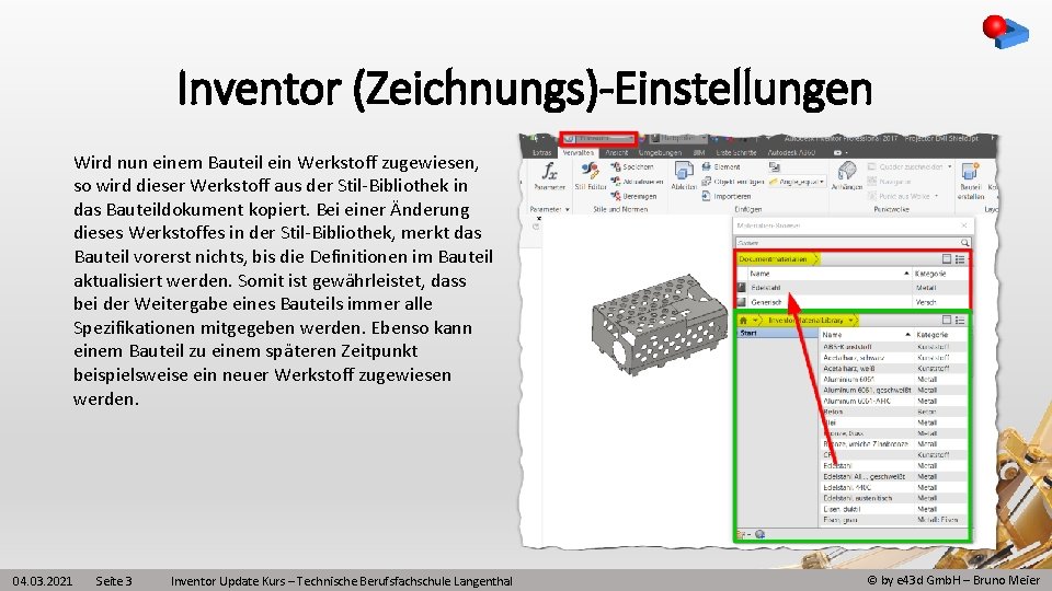 Inventor (Zeichnungs)-Einstellungen Wird nun einem Bauteil ein Werkstoff zugewiesen, so wird dieser Werkstoff aus