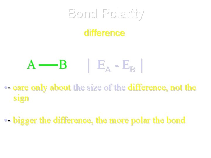 Bond Polarity • Depends on the difference in electronegativity between two atoms in the