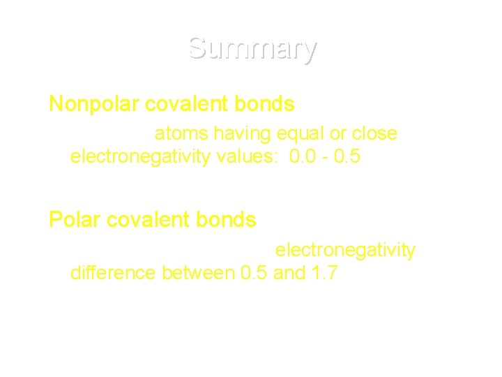 Summary • Nonpolar covalent bonds form: – between atoms having equal or close electronegativity