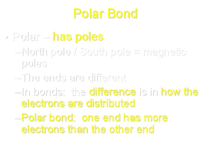 Polar Bond • Polar – has poles – North pole / South pole =