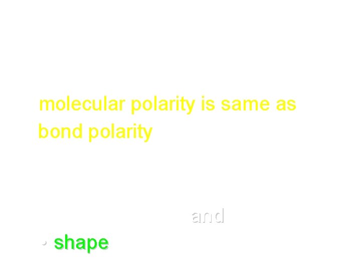 Molecular Polarity • Diatomic molecules: – molecular polarity is same as bond polarity •