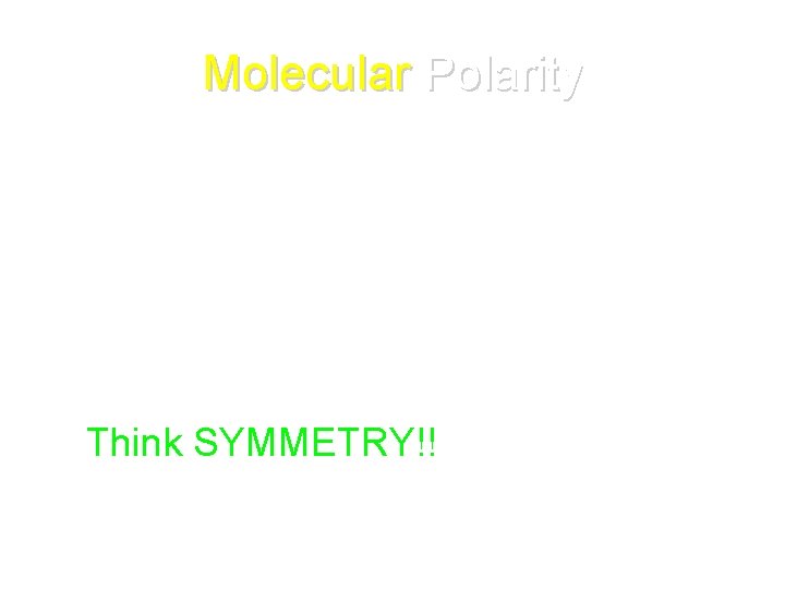 Molecular Polarity • Depends on 2 factors 1. Type of bonds in the molecule