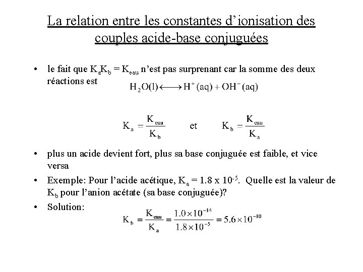 La relation entre les constantes d’ionisation des couples acide-base conjuguées • le fait que